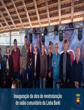 Inauguração da obra de reestruturação do salão comunitário da Linha Barki