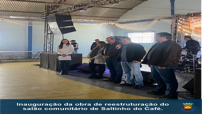 Inauguração da obra de reestruturação do salão comunitário de Saltinho do Café 